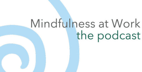 Mindfulness at Work, the Podcast